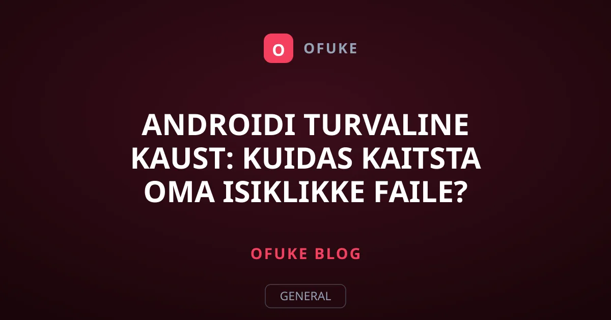 Androidi turvaline kaust: kuidas kaitsta oma isiklikke faile?